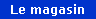 Le magasin